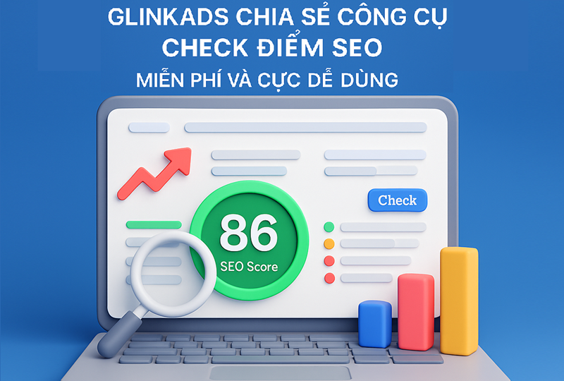 Glinkads Giới Thiệu Công Cụ Check Điểm SEO Miễn Phí & Cực Dễ Dùng